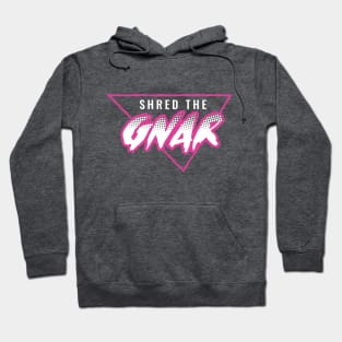 Shred the Gnar Hoodie